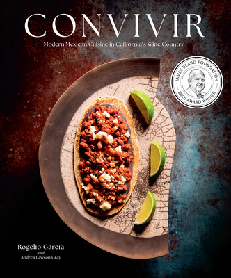 Convivir: Modern Mexican Cuisine in California's Wine Country By Rogelio Garcia, Andréa Lawson Gray, John Troxell (By (photographer)) Cover Image