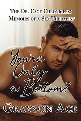 You're Only a Bottom? By Grayson Ace Cover Image