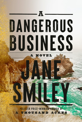 A Dangerous Business: A novel By Jane Smiley Cover Image