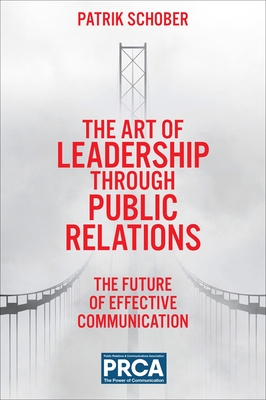 The Art of Leadership Through Public Relations: The Future of Effective Communication