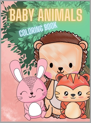 Download Baby Animals Coloring Book For Kids A Coloring Book Featuring 30 Cute And Lovable Baby Animals For Little Kids Age 2 4 4 8 Boys Girls Preschool Hardcover Leana S Books And More