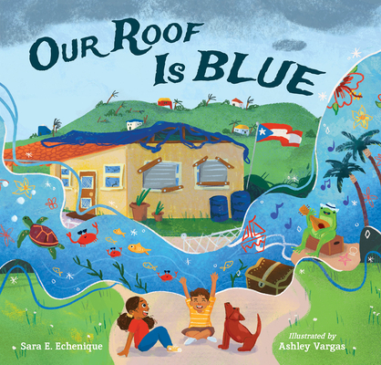 Our Roof Is Blue By Sara E. Echenique, Ashley Vargas (Illustrator) Cover Image