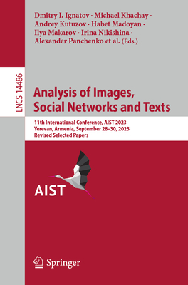 Analysis of Images, Social Networks and Texts: 11th International Conference, Aist 2023, Yerevan, Armenia, September 28-30, 2023, Revised Selected Pap (Lecture Notes in Computer Science #1448)