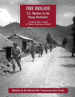 Fire Brigade: U.S. Marines in the Pusan Perimeter (Marines in the Korean War Commemorative) By Usmcr (Ret ). Captain John C. Chapin Cover Image