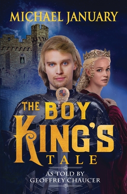The Boy King's Tale: As Told By Geoffrey Chaucer By Michael January Cover Image