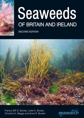 Seaweeds of Britain and Ireland: Second Edition By Francis Bunker, Juliet A. Brodie, Christine a. Maggs Cover Image