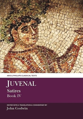 Juvenal: Satires Book IV (Aris &amp; Phillips Classical Texts)