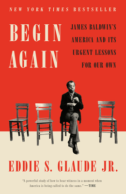 Begin Again: James Baldwin's America and Its Urgent Lessons for Our Own Cover Image