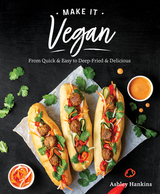 Make It Vegan: From Quick & Easy to Deep-Fried & Delicious By Ashley Hankins Cover Image