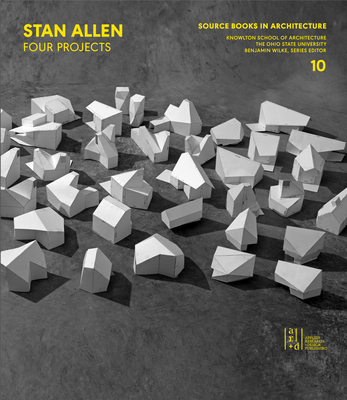 Stan Allen: Four Projects By Benjamin Wilke (Editor) Cover Image