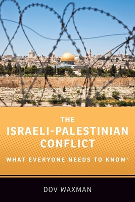 The Israeli-Palestinian Conflict: What Everyone Needs to Know(r) By Dov Waxman Cover Image