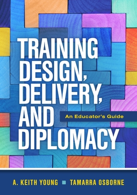 Training Design, Delivery, and Diplomacy: An Educator's Guide Cover Image
