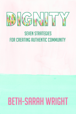 Dignity: Seven Strategies for Creating Authentic Community Cover Image