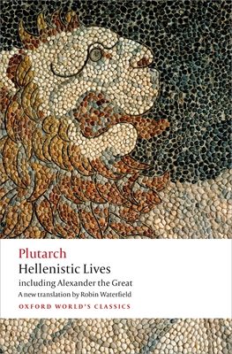 Hellenistic Lives (Oxford World's Classics) By Plutarch, Robin Waterfield (Translator), Andrew Erskine Cover Image