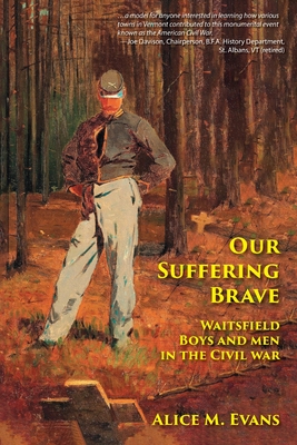 Our Suffering Brave: Waitsfield Boys and Men in the Civil War Cover Image