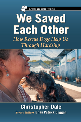 We Saved Each Other: How Rescue Dogs Help Us Through Hardship (Dogs in Our World)