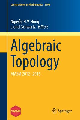 Algebraic Topology: Viasm 2012-2015 (Lecture Notes in Mathematics #2194) Cover Image