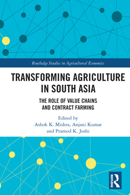 Transforming Agriculture in South Asia: The Role of Value Chains and Contract Farming (Routledge Studies in Agricultural Economics) Cover Image