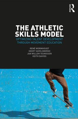 The Athletic Skills Model: Optimizing Talent Development Through Movement Education