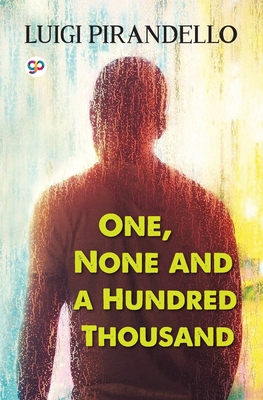 One, None and a Hundred Thousand By Luigi Pirandello Cover Image