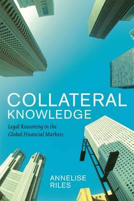 Collateral Knowledge: Legal Reasoning in the Global Financial Markets (Chicago Series in Law and Society) Cover Image