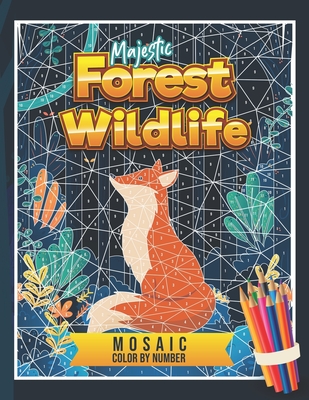 Majestic Forest Wildlife Mosaic Color By Number: Coloring Book For Adults With Stress Relieving Animal Designs and Geometric Hidden Pictures To Uncove By Kingsleypublishing, Melanie Mosley Cover Image