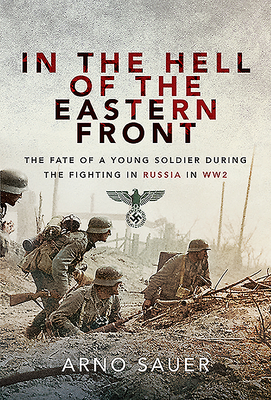 In the Hell of the Eastern Front: The Fate of a Young Soldier During the Fighting in Russia in WW2 Cover Image