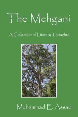The Mehgani: A Collection of Literary Thoughts By Muhammad E. Assad Cover Image