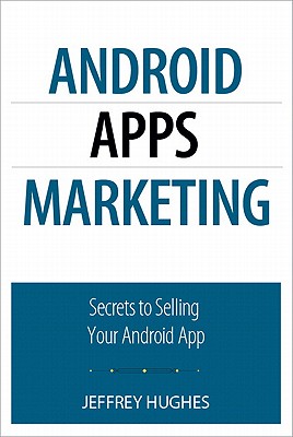 Android Apps Marketing: Secrets to Selling Your Android App Cover Image