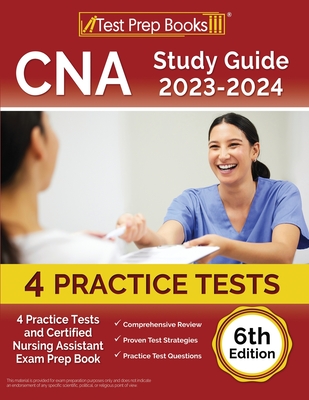 CNA Study Guide 2023-2024: 4 Practice Tests and Certified Nursing Assistant Exam Prep Book [6th Edition] Cover Image