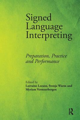 Signed Language Interpreting: Preparation, Practice and Performance By Lorraine Leeson (Editor), Svenja Wurm (Editor), Myriam Vermeerbergen (Editor) Cover Image