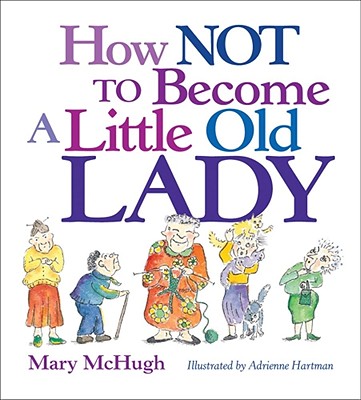 How Not to Become a Little Old Lady: A Mini Gift Book By Mary McHugh Cover Image