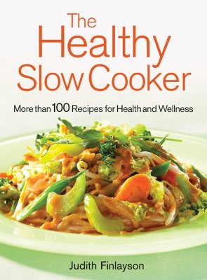 The Healthy Slow Cooker: More Than 100 Dishes for Health and Wellness ...