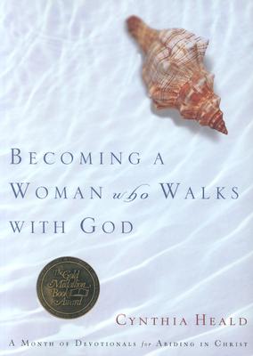 Becoming a Woman Who Walks with God: A Month of Devotionals for Abiding in Christ (Bible Studies: Becoming a Woman)