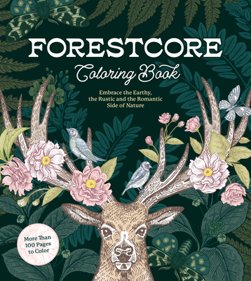 Forestcore Coloring Book: Embrace the Earthy, the Rustic, and the Romantic Side of Nature – More Than 100 Pages to Color (Chartwell Coloring Books)
