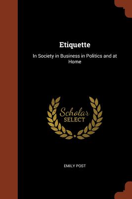 Etiquette: In Society in Business in Politics and at Home Cover Image
