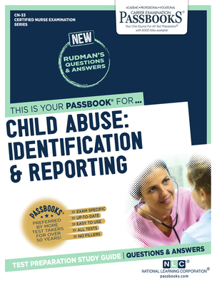 Child Abuse: Identification & Reporting (CN-33): Passbooks Study Guide (Certified Nurse Examination Series #33) By National Learning Corporation Cover Image
