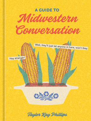 A Guide to Midwestern Conversation By Taylor Kay Phillips Cover Image
