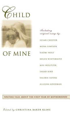 Child of Mine: Original Essay's on Becoming a Mother By Christina Baker Kline Cover Image