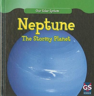 Neptune: The Stormy Planet (Our Solar System)
