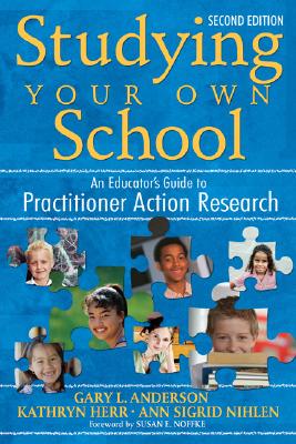 Studying Your Own School: An Educator′s Guide to Practitioner Action Research Cover Image