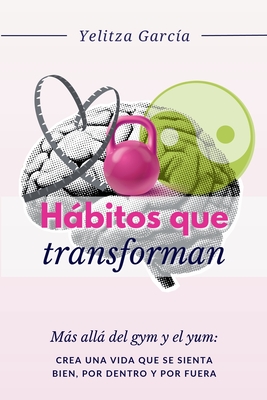 Hábitos que Transforman By Yelitza García Cover Image