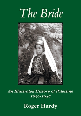 The Bride: An Illustrated History of Palestine 1850-1948