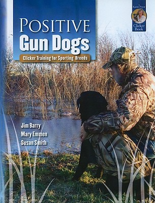 Positive Gun Dogs: Clicker Training for Sports Breeds (Karen Pryor Clicker Books)
