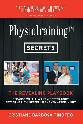 Physiotraining(TM): Because We All Want a Better Body, Better Health, Better Life - Even After Injury Cover Image