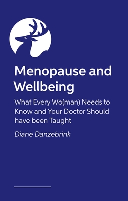 Understanding Menopause: What Every Wo(man) Needs to Know and Your Doctor Should Have Been Taught By Diane Danzebrink Cover Image