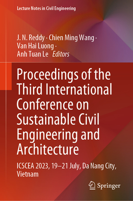 Proceedings of the Third International Conference on Sustainable Civil Engineering and Architecture: Icscea 2023, 19-21 July, Da Nang City, Vietnam (Lecture Notes in Civil Engineering #442)