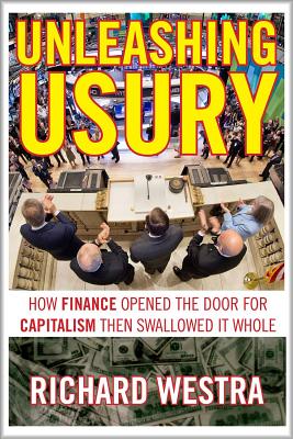 Unleashing Usury: How Finance Opened the Door to Capitalism Then Swallowed It Whole Cover Image