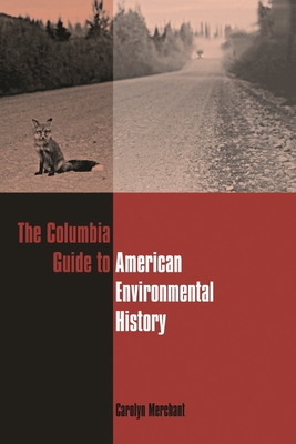 The Columbia Guide to American Environmental History (Columbia Guides to American History and Cultures)