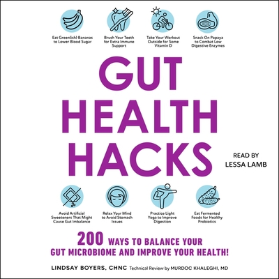 Gut Health Hacks: 200 Ways to Balance Your Gut Microbiome and Improve Your Health! By Lindsay Boyers, Murdoc Khaleghi (Contribution by), Lessa Lamb (Read by) Cover Image